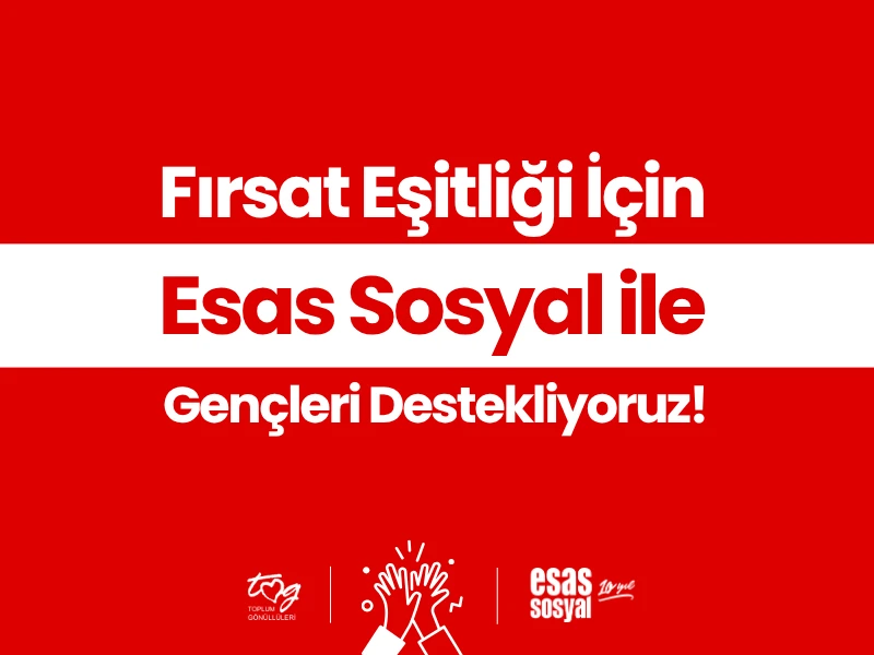 FIRSAT EŞİTLİĞİ İÇİN ESAS SOSYAL İLE GENÇLERİ DESTEKLİYORUZ!